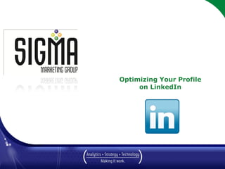 Optimizing Your Profile
                  on LinkedIn




March 2010
 