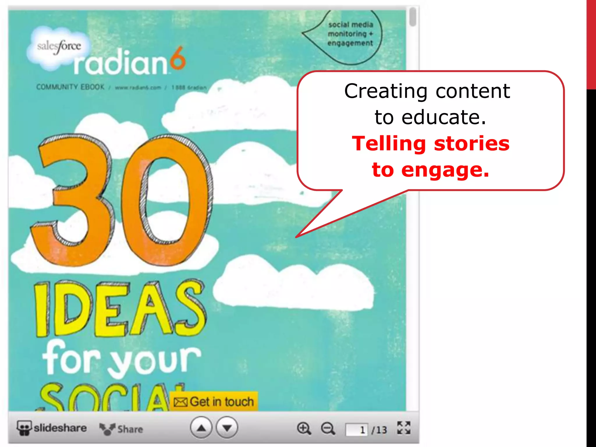 Creating content
   to educate.
 Telling stories
  to engage.
 
