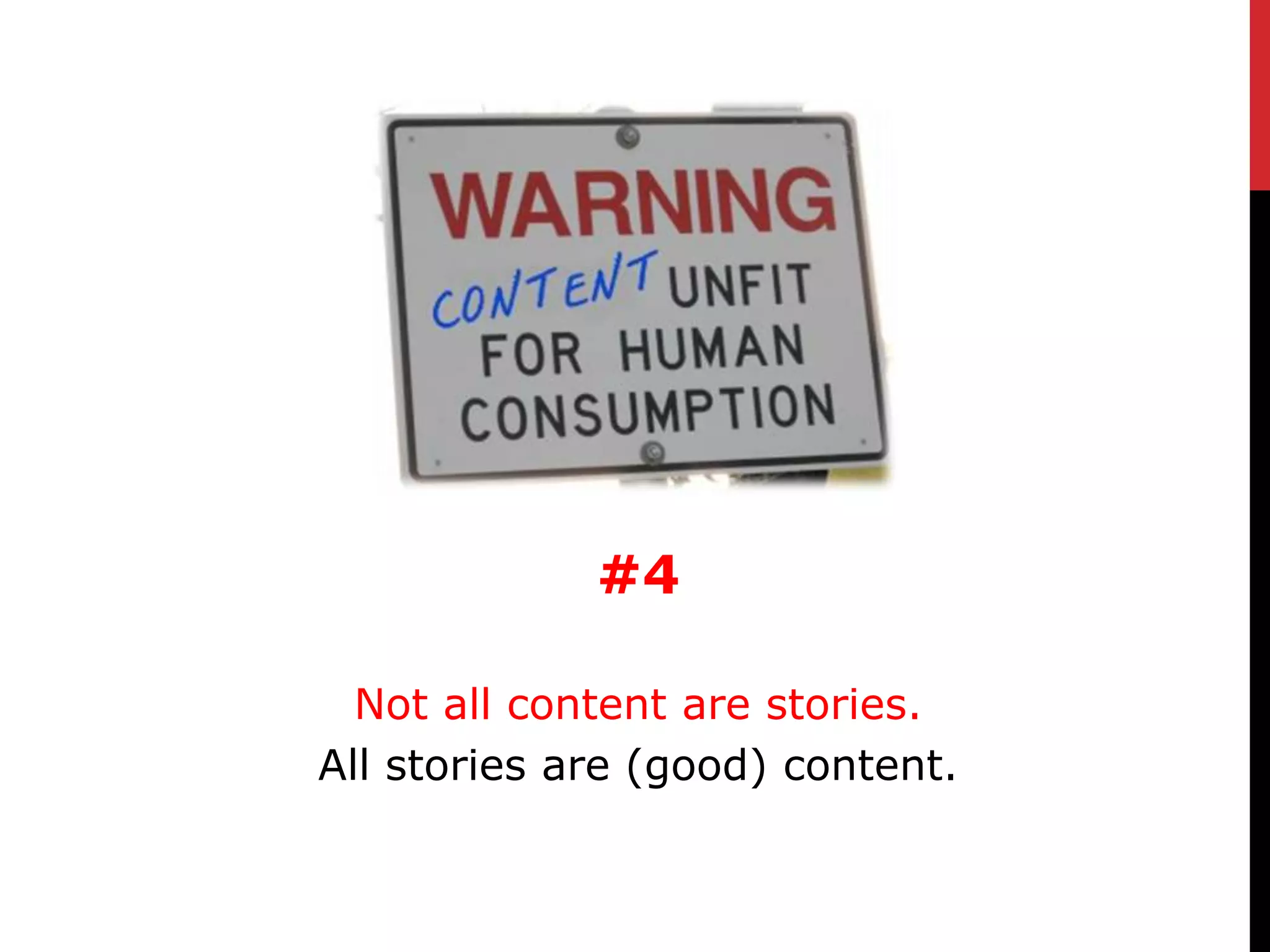 #4

  Not all content are stories.
All stories are (good) content.
 