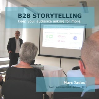 B2B STORYTELLING
keep your audience asking for more.
Marc Jadoul
blog posts compilation
1
 