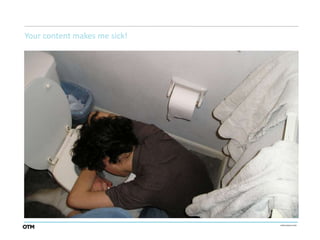 Your content makes me sick!
 