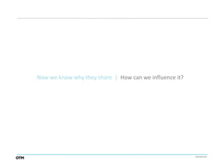 Now we know why they share | How can we influence it?
 