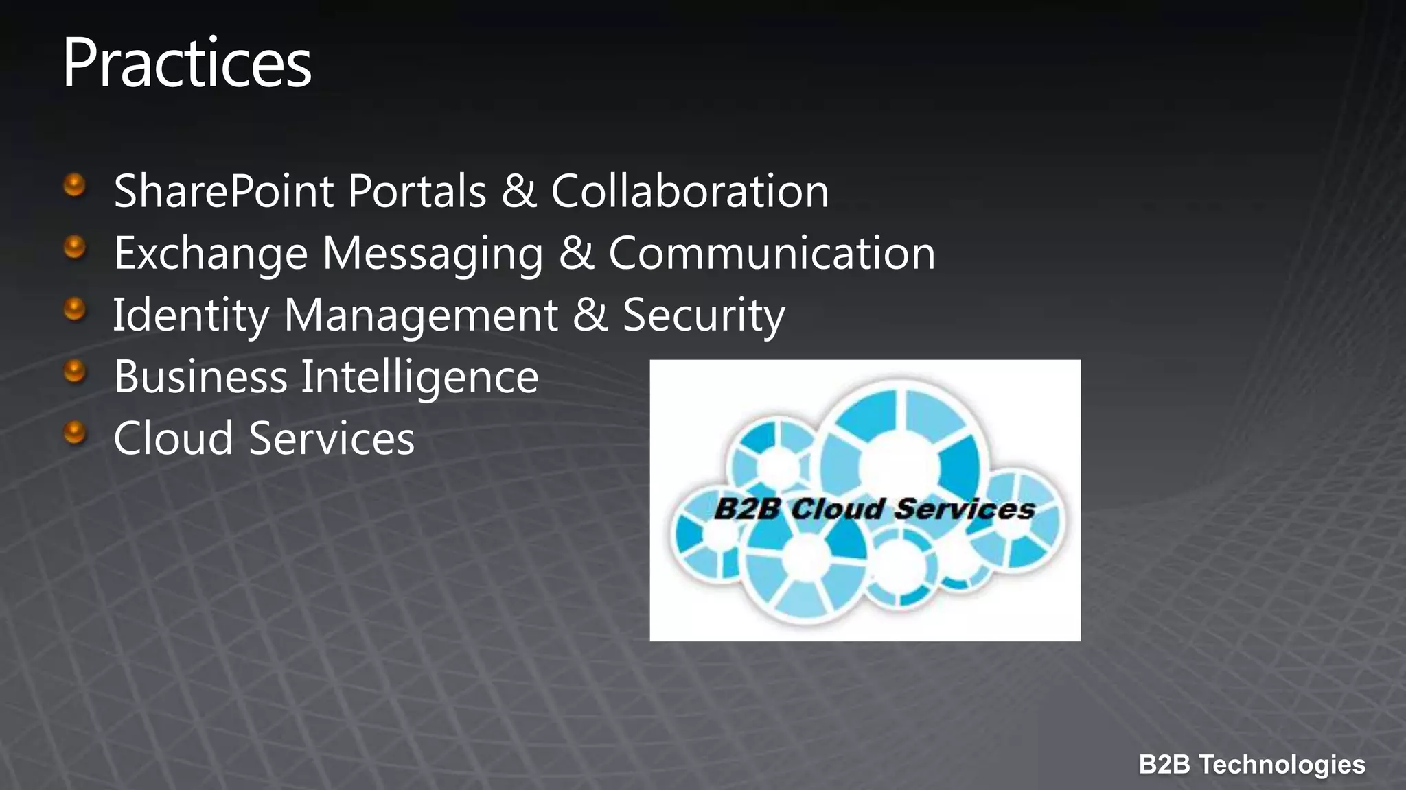 PracticesSharePoint Portals & CollaborationExchange Messaging & CommunicationIdentity Management & SecurityBusiness IntelligenceCloud Services