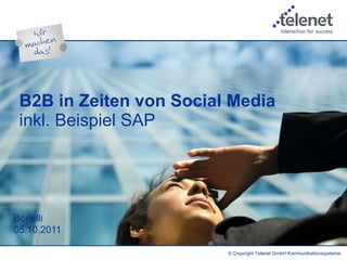 B2B in Zeiten von Social Media  inkl. Beispiel SAP Bonelli  05.10.2011 