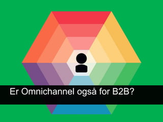 Er Omnichannel også for B2B?
 