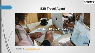 B2B Travel Agent
Email Us at: contact@tripfro.com
 
