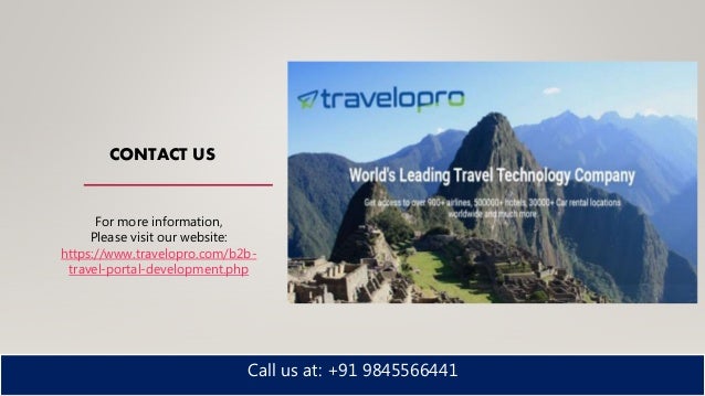 CONTACT US
Call us at: +91 9845566441
For more information,
Please visit our website:
https://www.travelopro.com/b2b-
travel-portal-development.php
 
