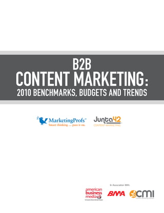 B2B
CONTENT MARKETING:
2010 BENCHMARKS, BUDGETS AND TRENDS




                         In Association With:
 