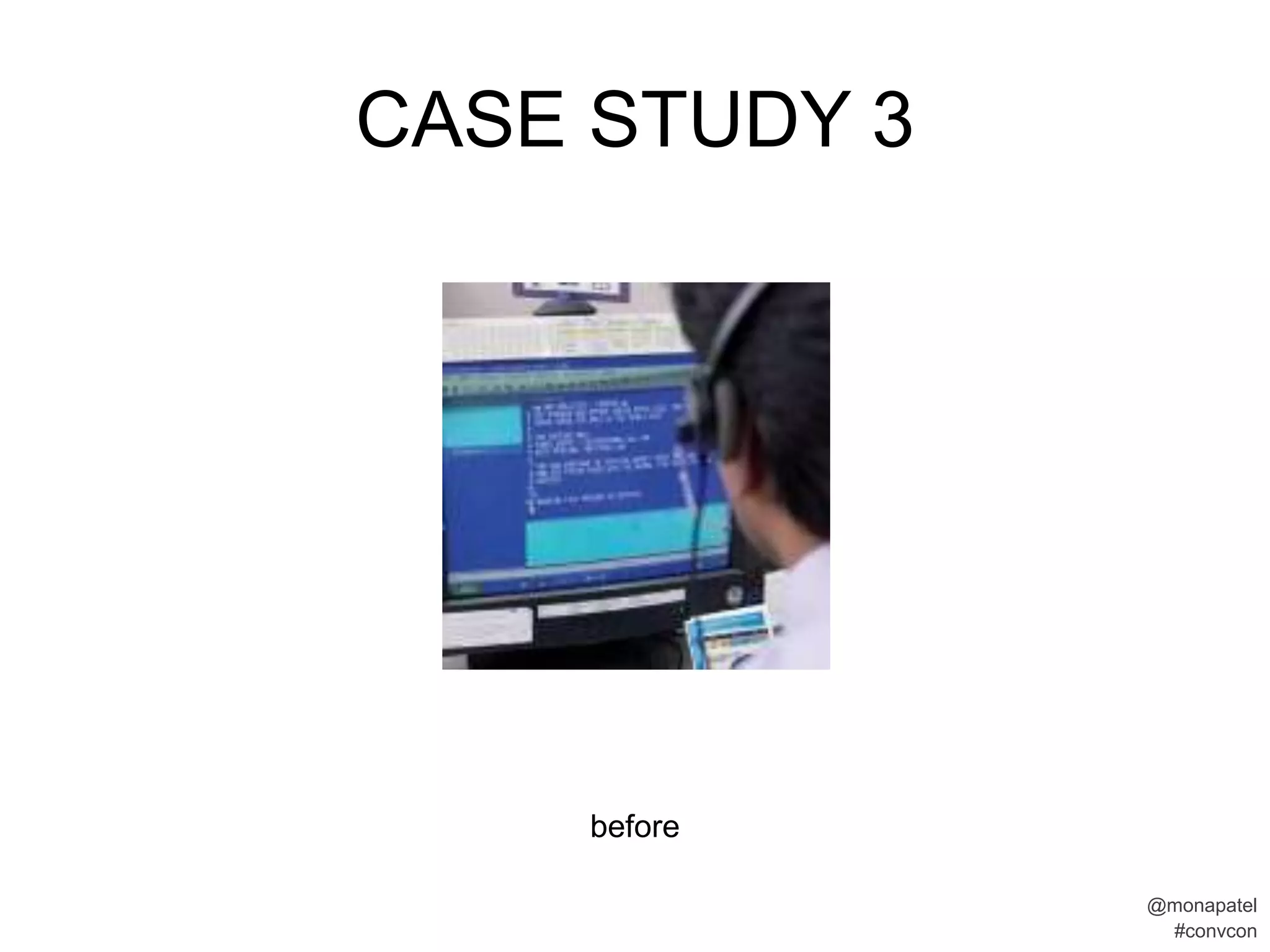 CASE STUDY 3




     before

               @monapatel
                #convcon
 