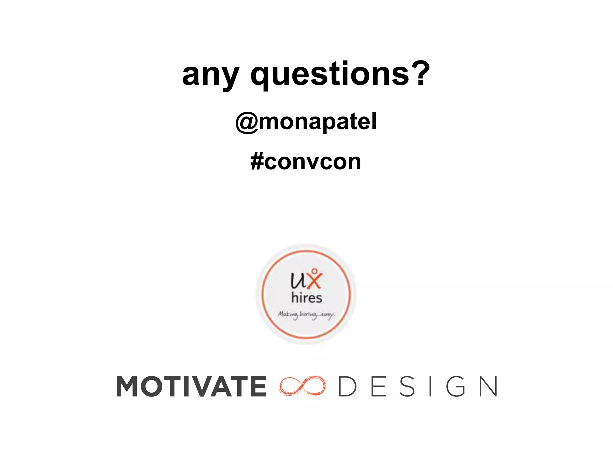 any questions?
   @monapatel
    #convcon
 