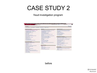 CASE STUDY 2
 fraud investigation program




           before

                               @monapatel
                                #convcon
 
