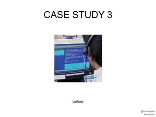 CASE STUDY 3




     before

               @monapatel
                #convcon
 
