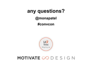 any questions?
   @monapatel
    #convcon
 
