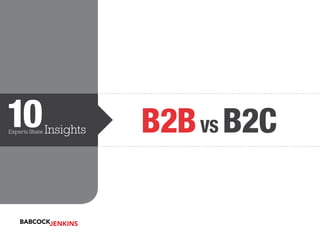 10

Experts Share

Insights

B2B vs B2C

 
