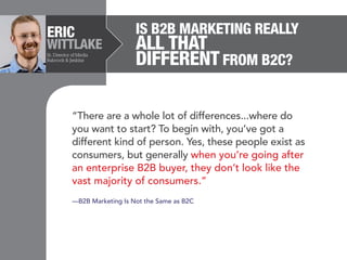 Eric

WITTLAKE
Sr. Director of Media
Babcock & Jenkins

Is B2B Marketing Really

All that
Different from B2C?

“There are ...