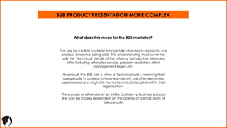 What does this mean for the B2B marketer?
The key for the B2B marketer is to be fully informed in relation to the
product ...
