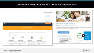 www.CatalystDigital.com
LEVERAGE A VARIETY OF MEDIA TO KEEP VISITORS ENGAGED
 