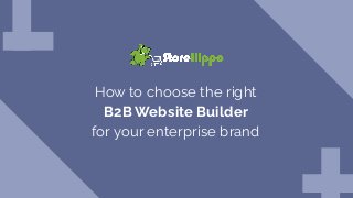 How to choose the right
B2B Website Builder
for your enterprise brand
 