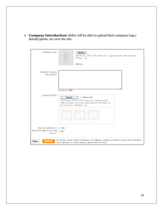 23
 Company Introduction: Seller will be able to upload their company logo/
details/photo, etc over the site.
 