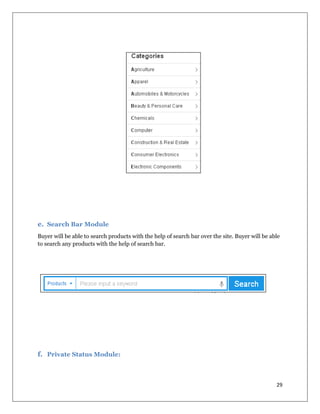 29
e. Search Bar Module
Buyer will be able to search products with the help of search bar over the site. Buyer will be able
to search any products with the help of search bar.
f. Private Status Module:
 