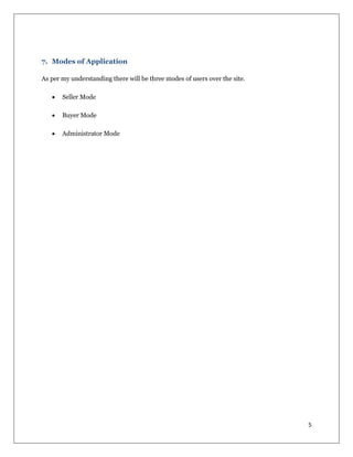 5
7. Modes of Application
As per my understanding there will be three modes of users over the site.
 Seller Mode
 Buyer Mode
 Administrator Mode
 