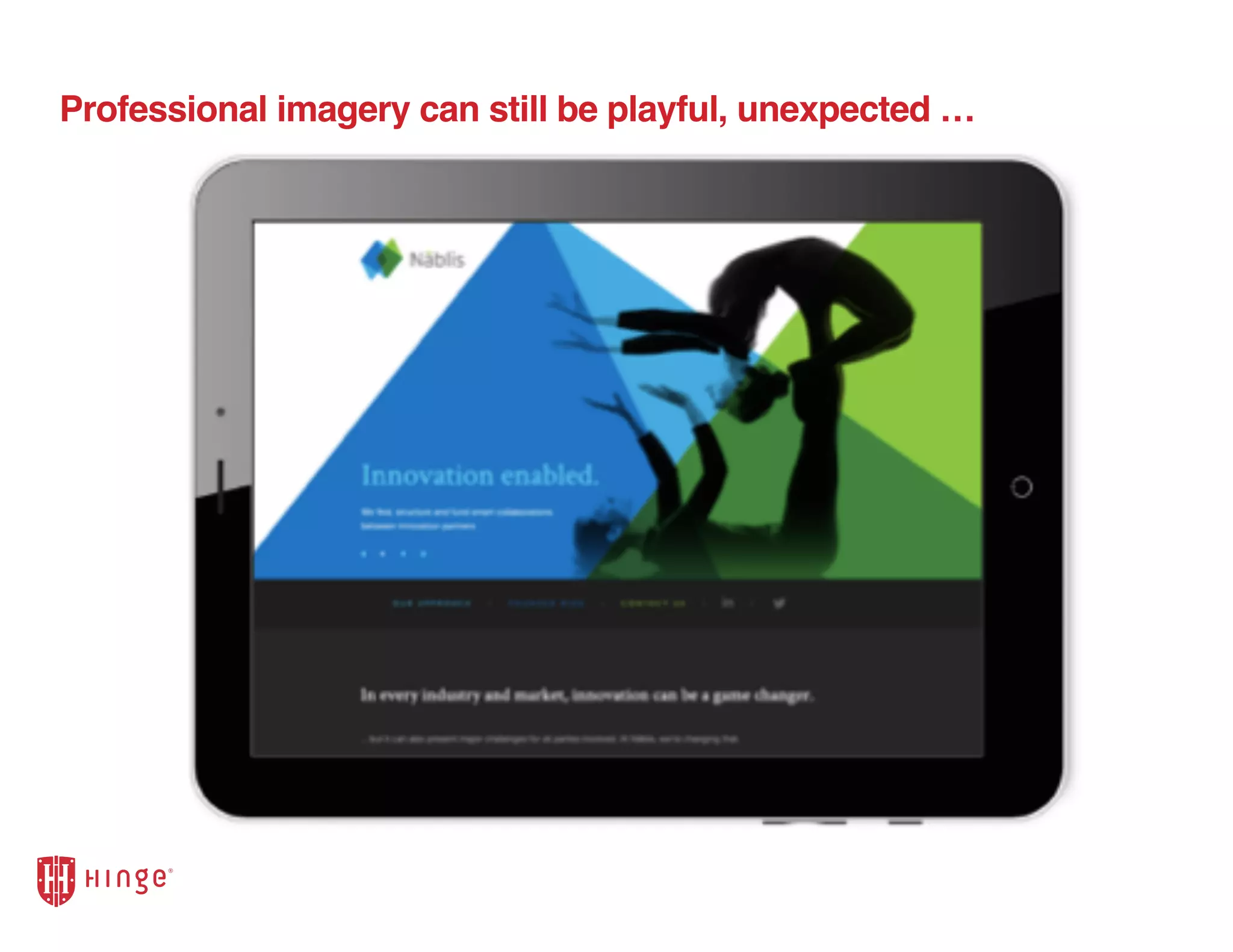 Professional imagery can still be playful, unexpected …
 