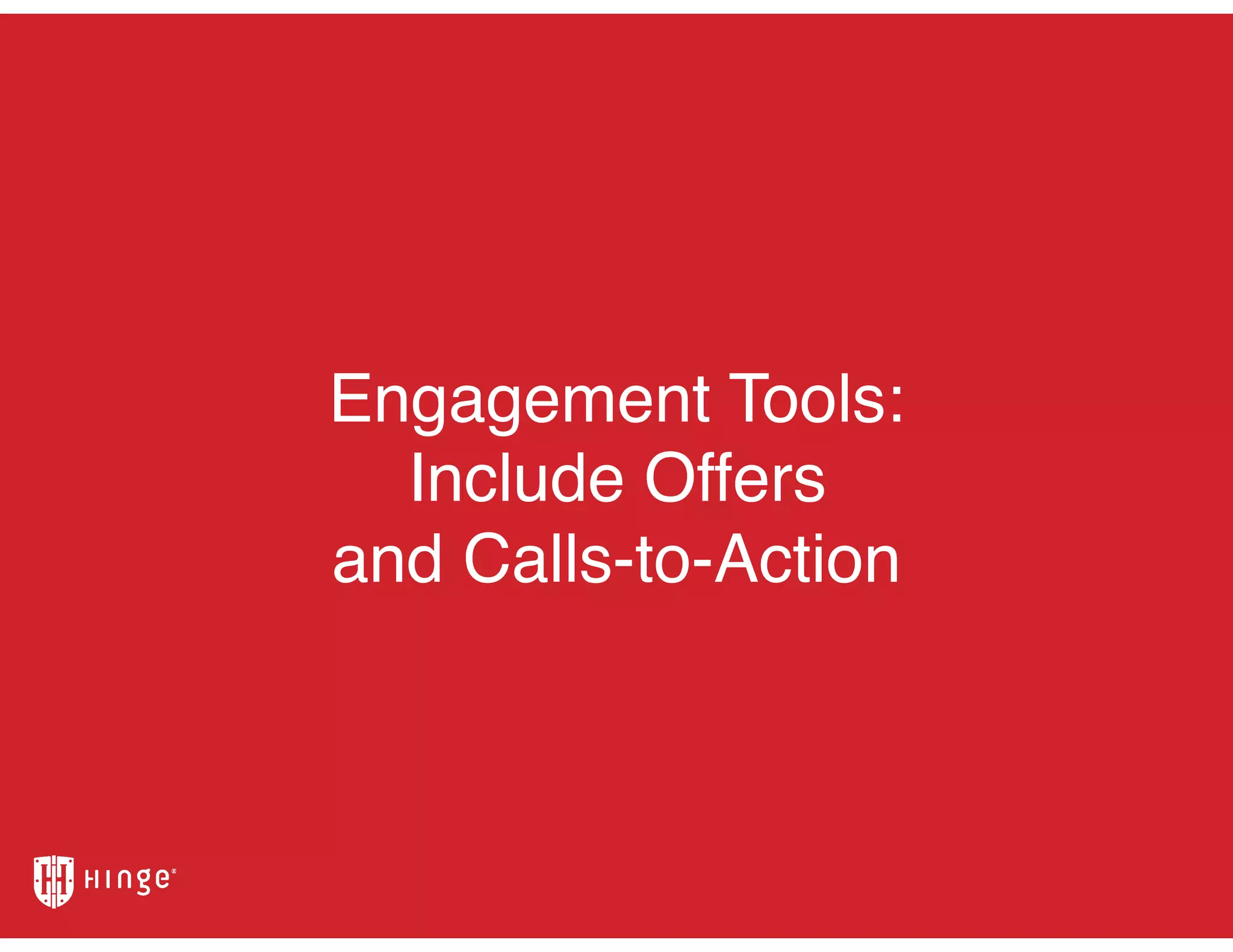Engagement Tools:
Include Offers
and Calls-to-Action
 