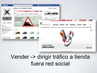 Vender -> dirigir tráfico a tienda
       fuera red social
 