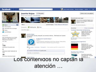 Los contenidos no captan la
        atención …
 