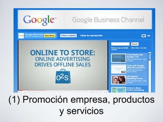 (1) Promoción empresa, productos
           y servicios
 
