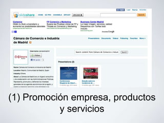 (1) Promoción empresa, productos
           y servicios
 