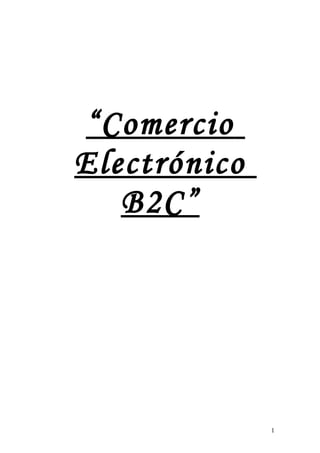 “Comercio
Electrónico
B2C”
1
 