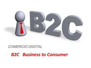 COMERCIO DIGITAL    B2C   Business toConsumer 