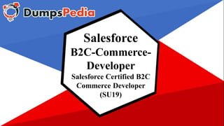 Salesforce
B2C-Commerce-
Developer
Salesforce Certified B2C
Commerce Developer
(SU19)
 