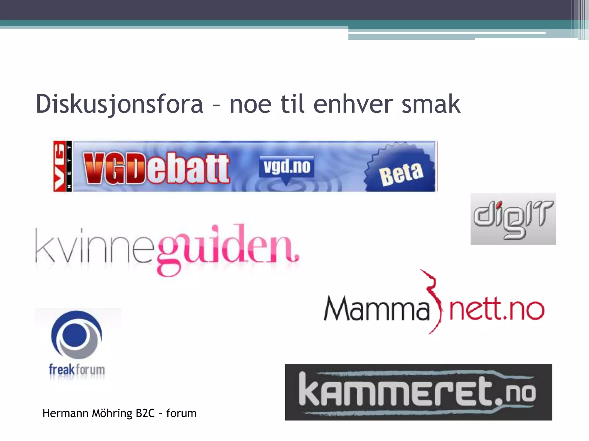   svært mange ulike typer diskusjonsforum, basert på forskjellig teknologi.