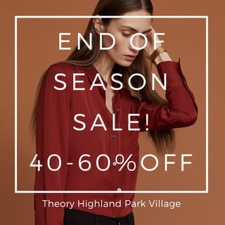 END OF
SEASON
SALE!
40- 60% OFF
Theory Highland Park Village
 
