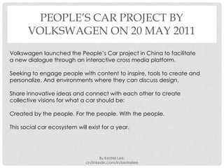 PEOPLE’S CAR PROJECT BY
       VOLKSWAGEN ON 20 MAY 2011
Volkswagen launched the People’s Car project in China to facilita...