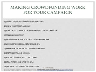 MAKING CROWDFUNDING WORK
             FOR YOUR CAMPAIGN
1] CHOOSE THE RIGHT CROWDFUNDING PLATFORM

2] KNOW YOUR TARGET AUD...
