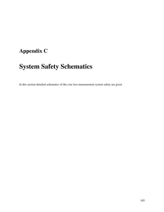 Appendix C
System Safety Schematics
In this section detailed schematics of the core loss measurement system safety are given
105
 