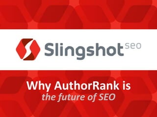 Why AuthorRank is
the future of SEO
 