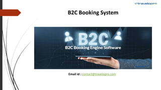 B2C Booking System
Email id : contact@travelopro.com
 