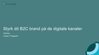 Styrk dit B2C brand på de digitale kanaler
Webinar
Casper Theilgaard
 