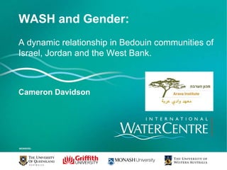 WASH and Gender: A dynamic relationship in Bedouin communities of Israel, Jordan and the West Bank.  Cameron Davidson 