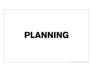 Copyright 2012 Cowan Publishing
Planning/
Lean
Startup
B2C Example:
“Pheasant”
 