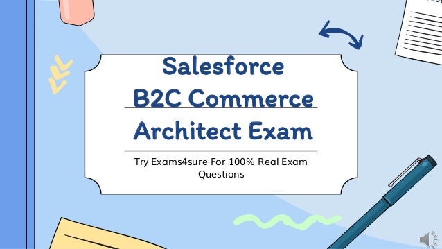 Salesforce
B2C Commerce
Architect Exam
Try Exams4sure For 100% Real Exam
Questions
 