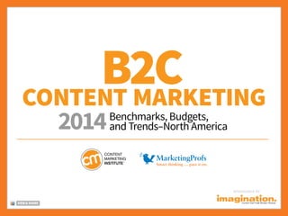 B2C
Content Marketing
2014

Benchmarks, Budgets,
and Trends–North America

SponSored by
VIEW & SHARE

 