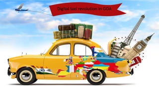 Digital taxi revolution in GOA
 