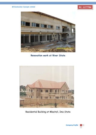 B2 Construction Concepts Limited 
Company Profile 
RC: 1177784 
Renovation work at River State 
Residential Building at Mbaitoli, Imo State 
 