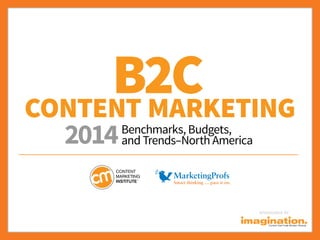 B2C
Content Marketing
2014

Benchmarks, Budgets,
and Trends–North America

SponSored by

 