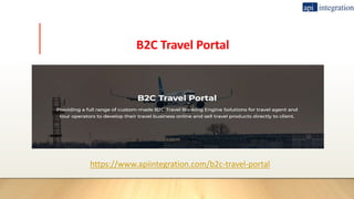 B2C Travel Portal
https://www.apiintegration.com/b2c-travel-portal
 